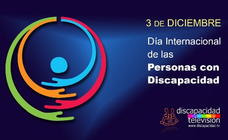 3 DE DICIEMBRE, DÍA INTERNACIONAL DE LAS PERSONAS CON DISCAPACIDAD 3 DE DICIEMBRE, DÍA INTERNACIONAL DE LAS PERSONAS CON DISCAPACIDAD